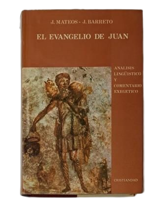 Mateos, J. & Barreto, J.- EL EVANGELIO DE JUAN. ANÁLISIS LINGÜÍSTICO Y COMENTARIO EXEGÉTICO.
