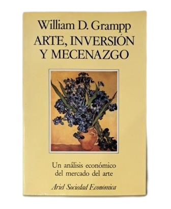 Grampp, William D.- ARTE, INVERSIÓN Y MECENAZGO. UN ANÁLISIS ECONÓMICO DEL MERCADO DEL ARTE