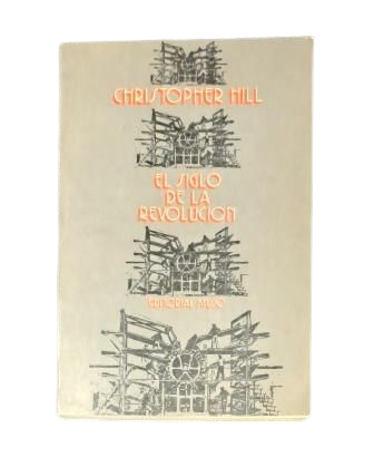 Hill, Christopher.- EL SIGLO DE LA REVOLUCIÓN 1603-1714