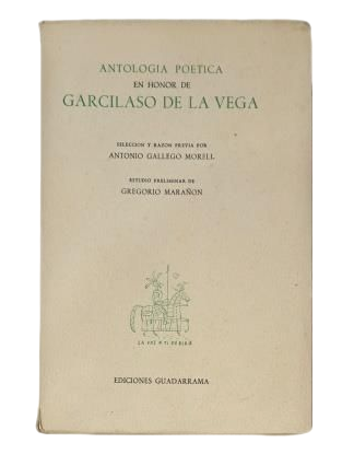 Gallego Morell, Antonio (Selección y razón previa).- ANTOLOGÍA POÉTICA EN HONOR DE GARCILASO DE LA VEGA