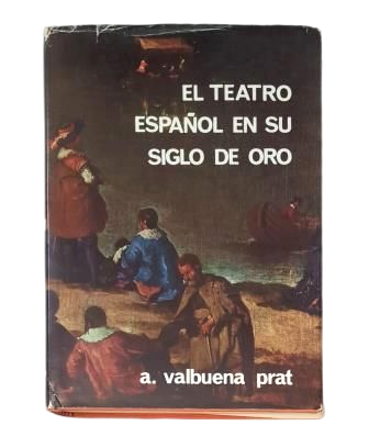 Valbuena Prat, Ángel.- EL TEATRO ESPAÑOL EN SU SIGLO DE ORO