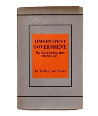 Mises, Ludwig von.- OMNIPOTENT GOVERNMENT. THE RISE OF THE TOTAL STATE AND TOTAL WAR