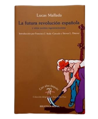 Mallada, Lucas.- LA FUTURA REVOLUCIÓN ESPAÑOLA Y OTROS ESCRITOS REGENERACIONISTAS