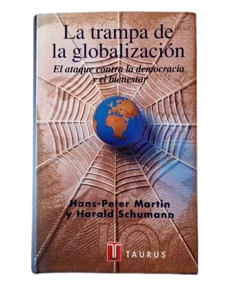 Martin Hans-Peter & Schumann, Harald.- LA TRAMPA DE LA GLOBALIZACIÓN. EL ATAQUE CONTRA LA DEMOCRACIA Y EL BIENESTAR