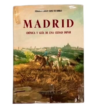 Sainz de Robles, Federico Carlos.- MADRID. CRÓNICA Y GUÍA DE UNA CIUDAD IMPAR