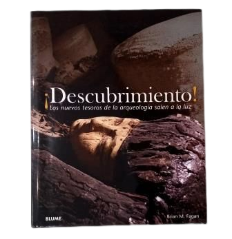 Fagan, Brian M. .- ¡DESCUBRIMIENTO! LOS NUEVOS TESOROS DE LA ARQUEOLOGÍA SALEN A LA LUZ