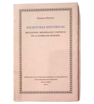 Pontón, Gonzalo.- ESCRITURAS HISTÓRICAS. RELACIONES, MEMORIALES Y CRÓNICAS DE LA GUERRA DE GRANADA