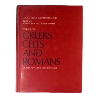 Hawkes, Christopher and Sonia.- GREEKS, CELTS AND ROMANS. STUDIES IN VENTURE AND RESISTANCE (ARCHAEOLOGY INTO HISTORY I)