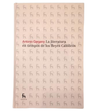 Gargano, Antonio.- LA LITERATURA EN TIEMPOS DE LOS REYES CATÓLICOS
