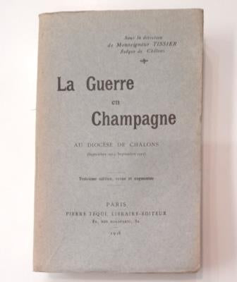 Tissier, Msgr.- LA GUERRE EN CHAMPAGNE AU DIOCÈSE DE CHALONS (SEPTEMBRE 1914-SEPTEMBRE 1915)