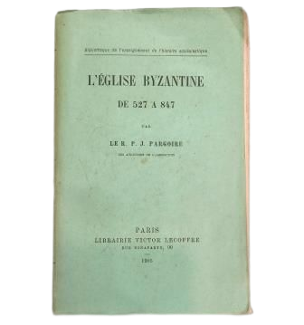 Pargoire, R. P. J.- L' ÉGLISE BYZANTINE DE 527 A 847