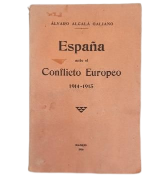 Alcalá Galiano, Álvaro.- SPAIN FACING THE EUROPEAN CONFLICT 1914-1915