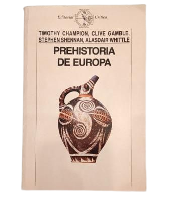 Champion, Timothy & Gamble, Clive & Shennan, Stephen & Whittle, Alasdair.- PREHISTORIA DE EUROPA