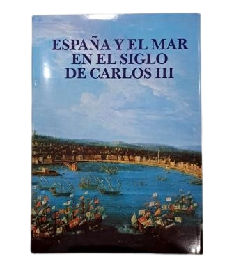 VV.AA.- ESPAÑA Y EL MAR EN EL SIGLO DE CARLOS III