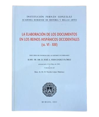 Fernández Flórez, José A.- LA ELABORACIÓN DE LOS DOCUMENTOS EN LOS REINOS HISPÁNICOS OCCIDENTALES (SS.VI-XIII)