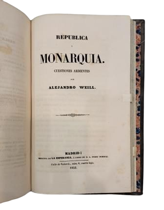 Weill, Alejandro.- EL LIBRO DE LOS REYES & GENIO DE LA MONARQUÍA & REPÚBLICA Y MONARQUÍA & SOBRE EL DERECHO HEREDITARIO DEL PODER