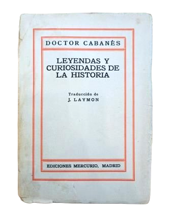 Cabanès, Docteur.- LÉGENDES ET CURIOSITÉS DE L'HISTOIRE