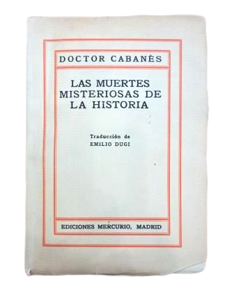 Cabanès, Doctor.- LAS MUERTES MISTERIOSAS DE LA HISTORIA