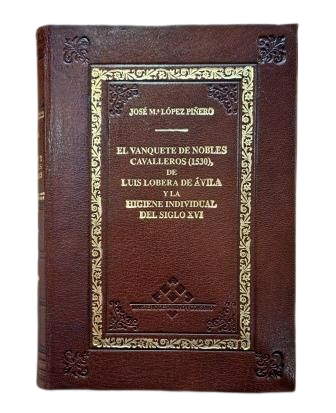 López Piñero, José Mª.- EL VANQUETE DE NOBLES CAVALLEROS (1530) DE LUIS LOBERA DE ÁVILA