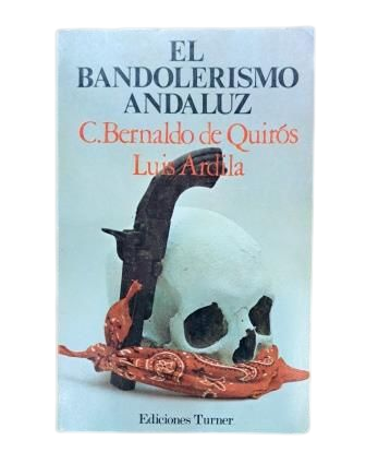 Bernaldo de Quirós, C. & Ardila, Luis.- EL BANDOLERISMO ANDALUZ
