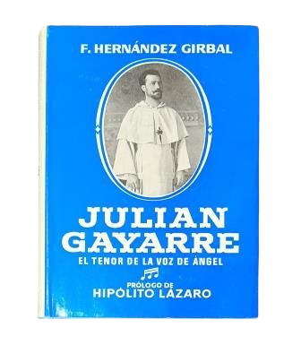 Hernández Girbal, F.- JULIÁN GAYARRE. EL TENOR DE LA VOZ DE ÁNGEL.