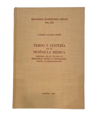 Alfaro Giner, Carmen.- TEJIDO Y CESTERÍA EN LA PENÍNSULA IBÉRICA