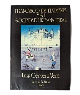 Cervera Vera, Luis.- FRANCISCO DE EIXIMENIS Y SU SOCIEDAD URBANA IDEAL