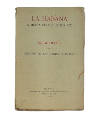 Barras de Aragón, Francisco de las.- LA HABANA A MEDIADOS DEL SIGLO XIX. MEMORIAS DE ANTONIO DE LAS BARRAS Y PRADO