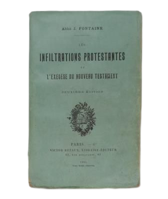 Fontaine, Abbé J. - LES INFILTRATIONS PROTESTANTES ET L' EXÉGÈSE DU NOUVEAU TESTAMENT