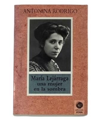 Rodrigo, Antonina.- MARÍA LEJÁRRAGA, UNA MUJER EN LA SOMBRA