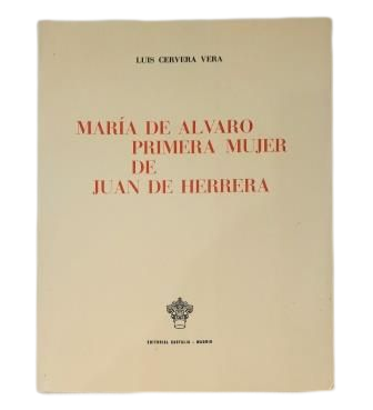 Cervera Vera, Luis.- MARÍA DE ÁLVARO, PRIMERA MUJER DE JUAN DE HERRERA
