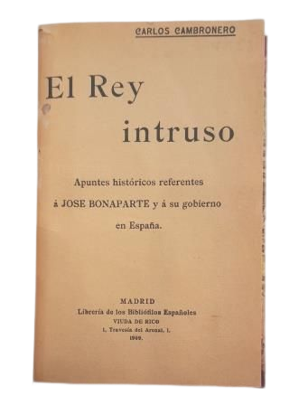 Cambronero, Carlos.- EL REY INTRUSO. APUNTES HISTÓRICOS REFERENTES A JOSÉ BONAPARTE Y A SU GOBIERNO EN ESPAÑA