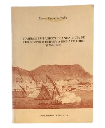 Krauel Heredia, Blanca.- VIAJEROS BRITÁNICOS EN ANDALUCÍA DE CHRISTOPHER HERVEY A RICHARD FORD (1760-1845)